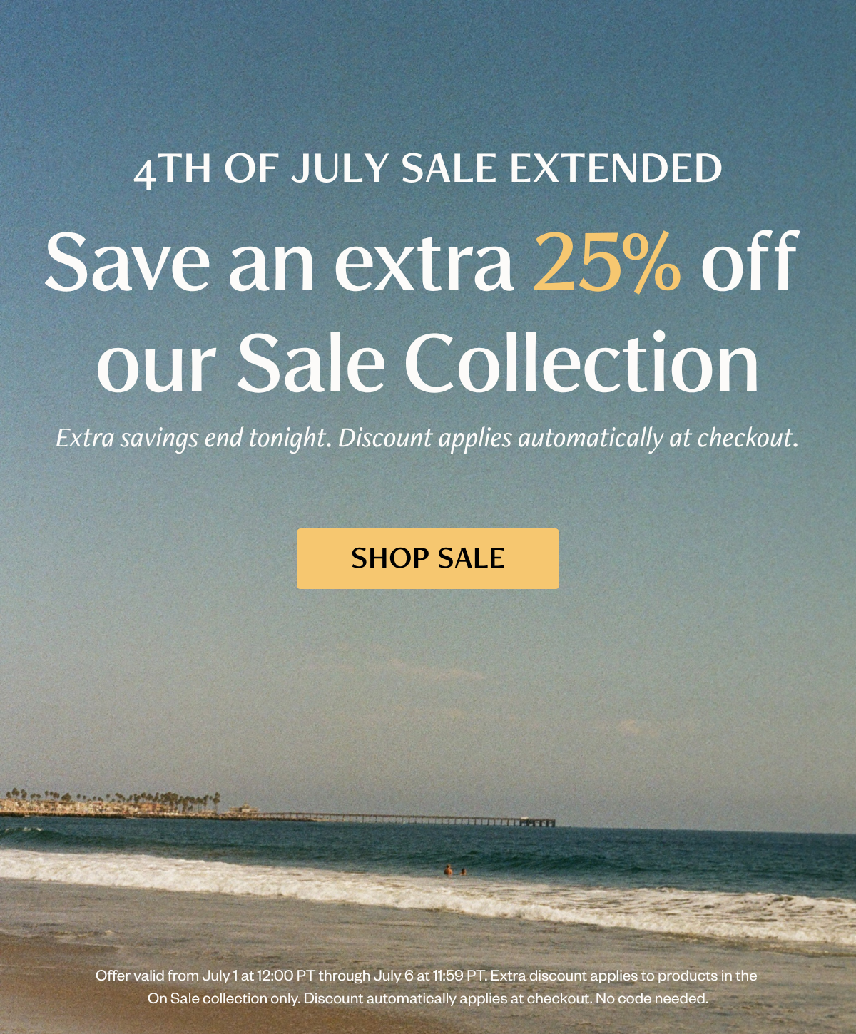 Beach scene with pier in the background and text overlay announcing the 4th of July sale has been extended, with an extra 25% off the sale collection ending tonight, with a Shop Sale button.