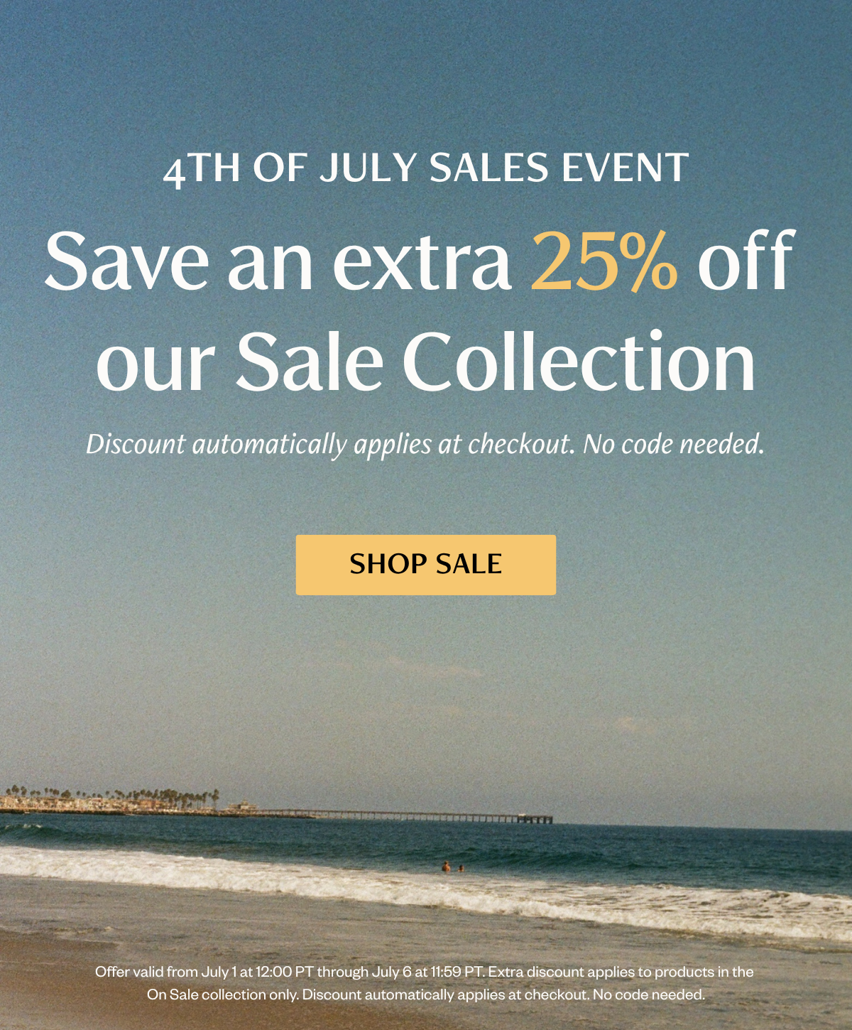 Beach scene with pier in the background and text overlay announcing a 4th of July sales event with an extra 25% off the sale collection through July 5, with a Shop Sale button.