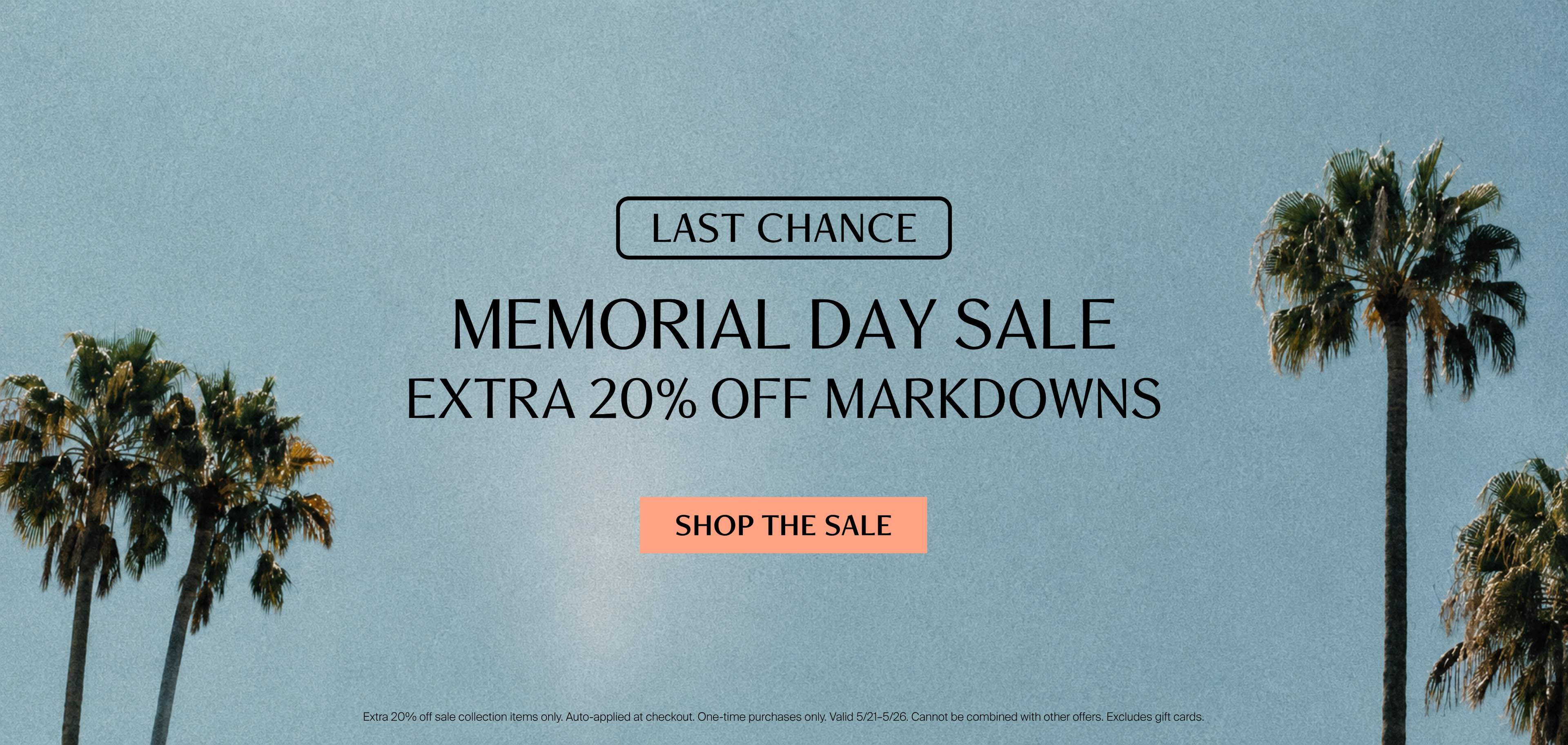 Tall palm trees against a clear blue sky. Text reads: Last Chance — Memorial Day Sale, extra 20% off markdowns.