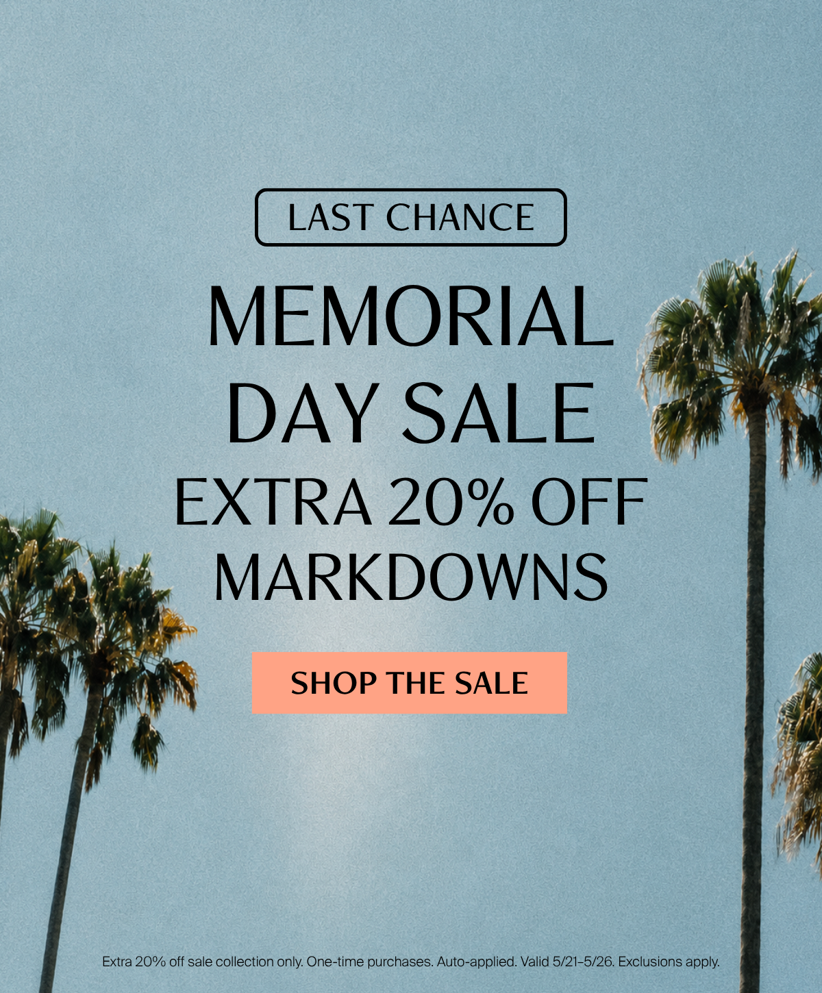 Tall palm trees against a clear blue sky. Text reads: Last Chance — Memorial Day Sale, extra 20% off markdowns.